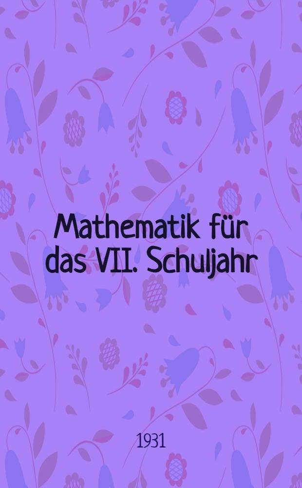 ... Mathematik für das VII. Schuljahr
