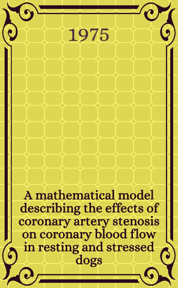 A mathematical model describing the effects of coronary artery stenosis on coronary blood flow in resting and stressed dogs