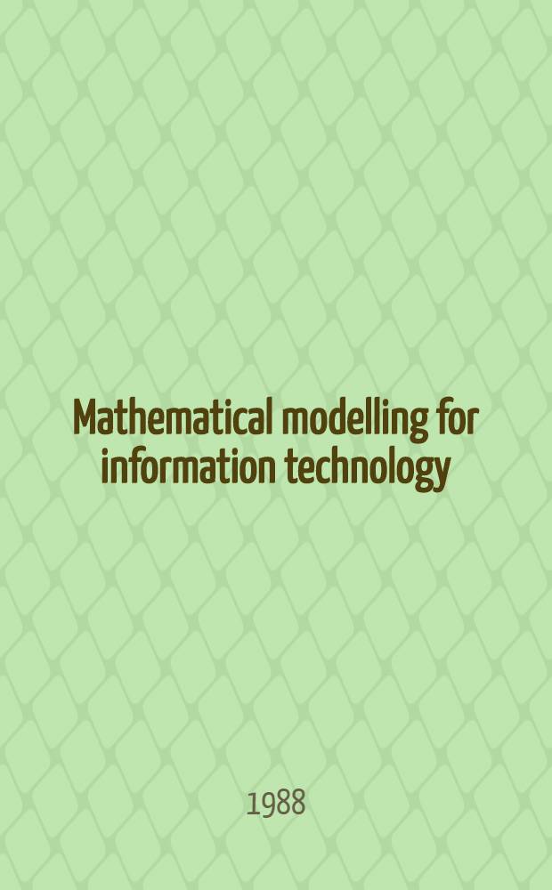 Mathematical modelling for information technology : Telecommunication transmission, reception a. security : Papers presented orally at the Tenth polymodel conf. entitled "Modelling for land communication industries" held at Sunderland polytechnic in May 1987