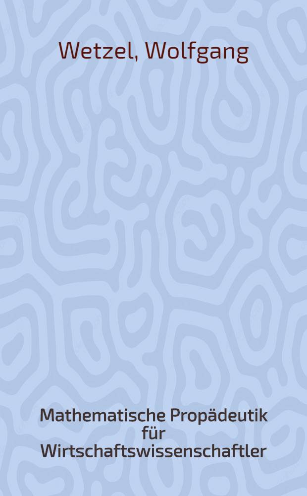 Mathematische Propädeutik für Wirtschaftswissenschaftler