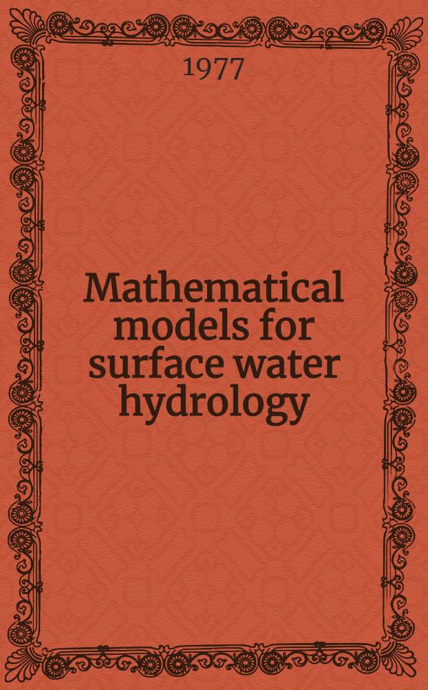 Mathematical models for surface water hydrology : Proceedings of the Workshop held at the IBM sci. center, Pisa, Italy