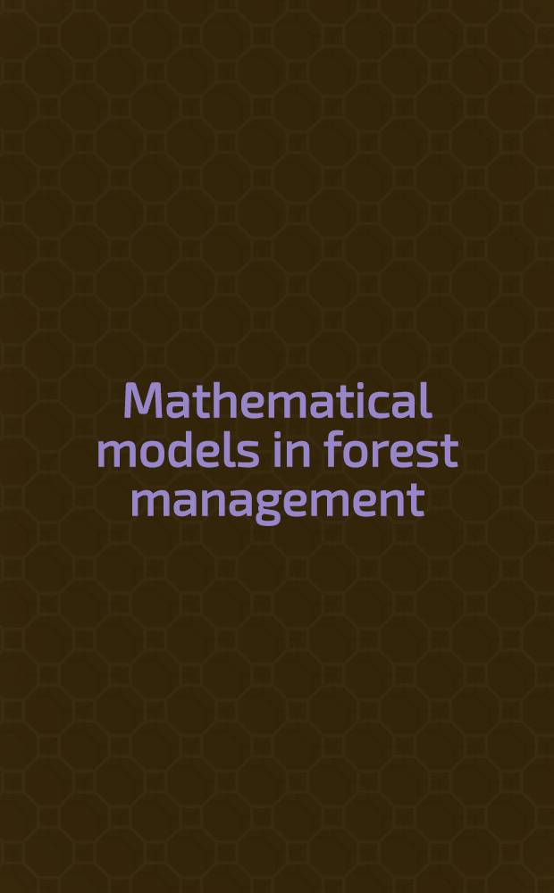 Mathematical models in forest management : Proceedings of the Meeting held at the Univ. of Edinburgh on 12th and 13th Apr. 1965