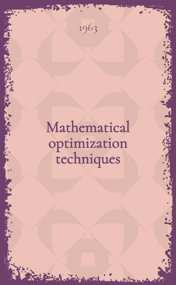 Mathematical optimization techniques : The papers of the Symposium held in Santa Monica, Calif., on Oct. 18-20, 1960
