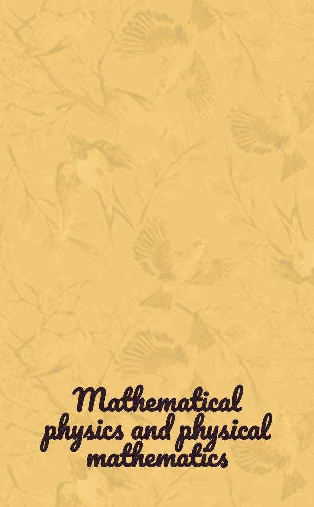 Mathematical physics and physical mathematics : Proceedings of the intern. symposium organized by the Math.-inst. of the Pol. acad. of sciences the Inst. for nuclear research and Univ. of Warsaw, held in Warsaw 25-30 March, 1974