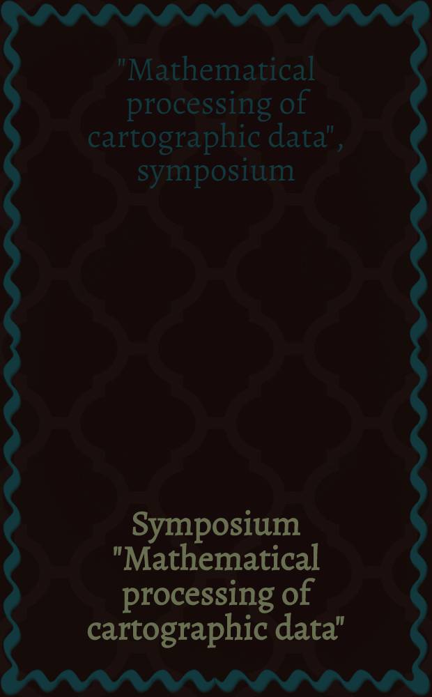 Symposium "Mathematical processing of cartographic data" (Tallinn, December 18-19, 1979) : Summaries