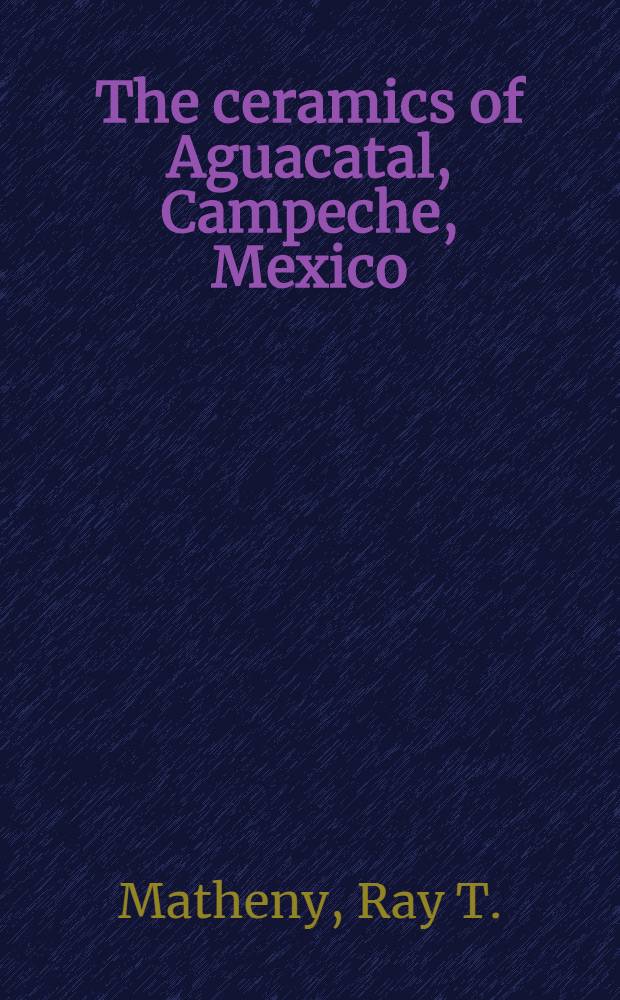The ceramics of Aguacatal, Campeche, Mexico