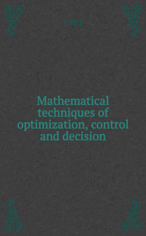 Mathematical techniques of optimization, control and decision
