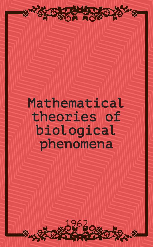 Mathematical theories of biological phenomena : Symposium
