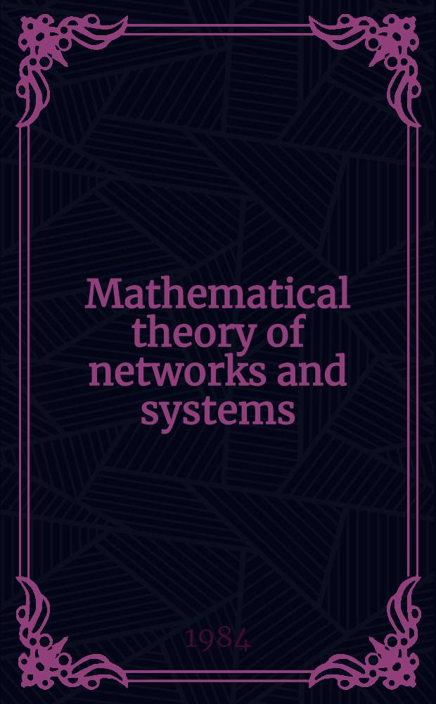 Mathematical theory of networks and systems : Proc. of the MTNS-83 Intern. symp., Beer Sheva, Israel, June 20-24, 1983