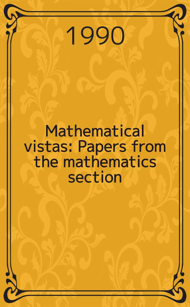 Mathematical vistas : Papers from the mathematics section