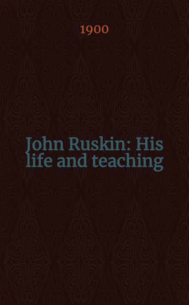 John Ruskin : His life and teaching