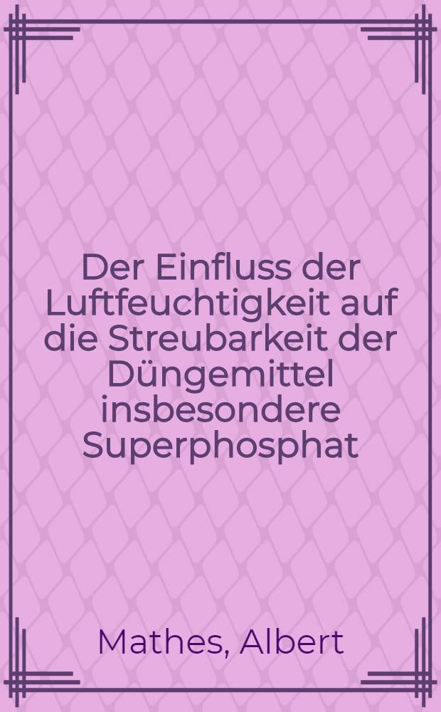 Der Einfluss der Luftfeuchtigkeit auf die Streubarkeit der Düngemittel insbesondere Superphosphat