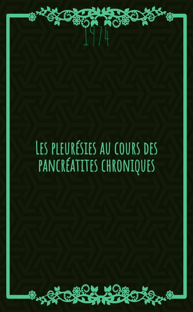 Les pleur&eacute;sies au cours des pancr&eacute;atites chroniques : Int&eacute;r&ecirc;t diagnostique et pathog&eacute;nique de l'injection lipiodol&eacute;e intra-pleurale : Th&egrave;se ..