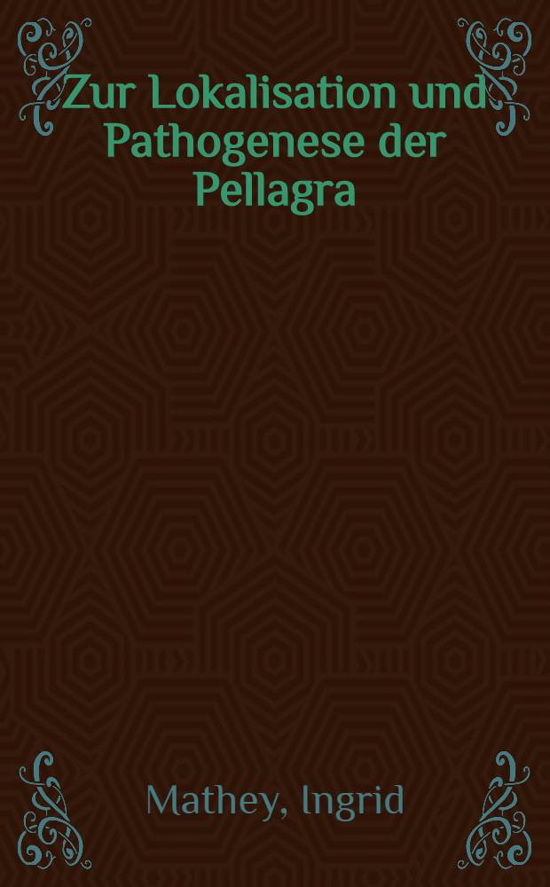 Zur Lokalisation und Pathogenese der Pellagra : Inaug.-Diss. ... der ... Med. Fak. der ... Univ. zu Bonn