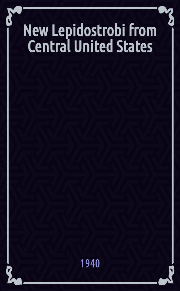 New Lepidostrobi from Central United States : A diss. submitted to the Faculty of the Division on the biological sciences ..