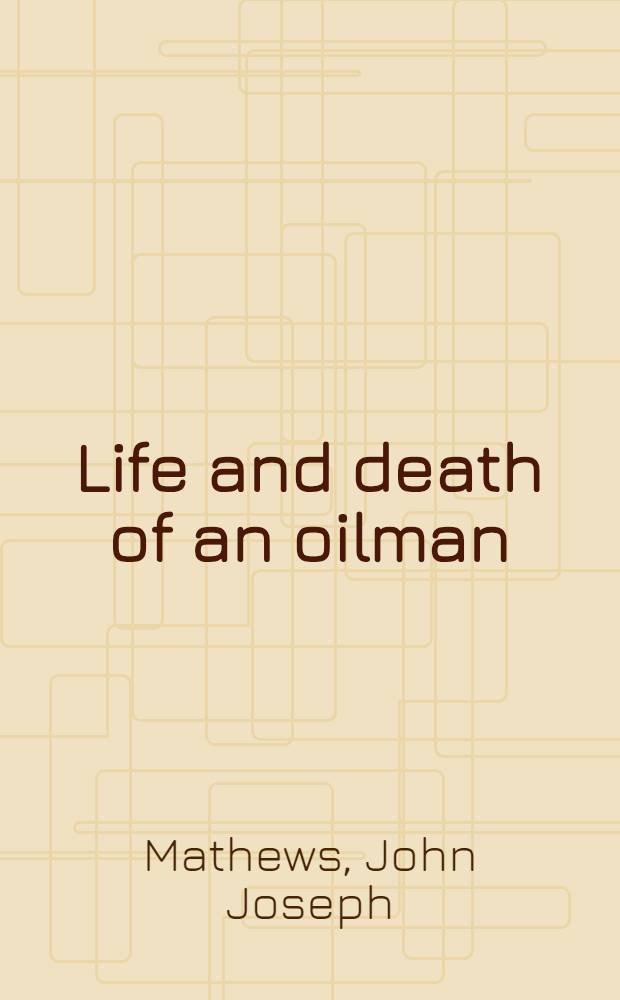 Life and death of an oilman : The career of E. W. Marland