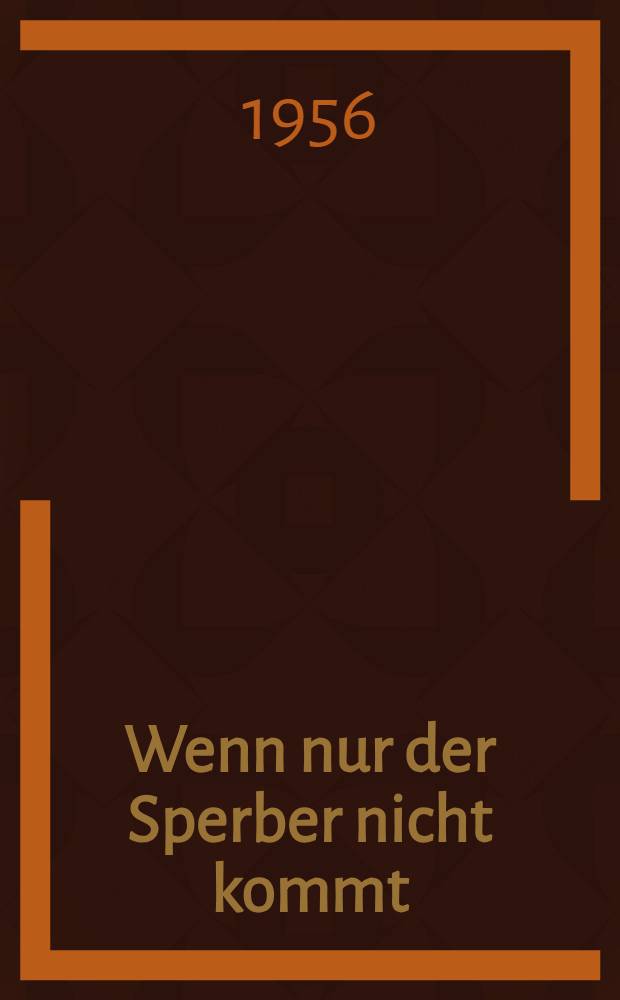 Wenn nur der Sperber nicht kommt : Roman