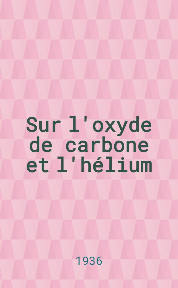 Sur l'oxyde de carbone et l'hélium