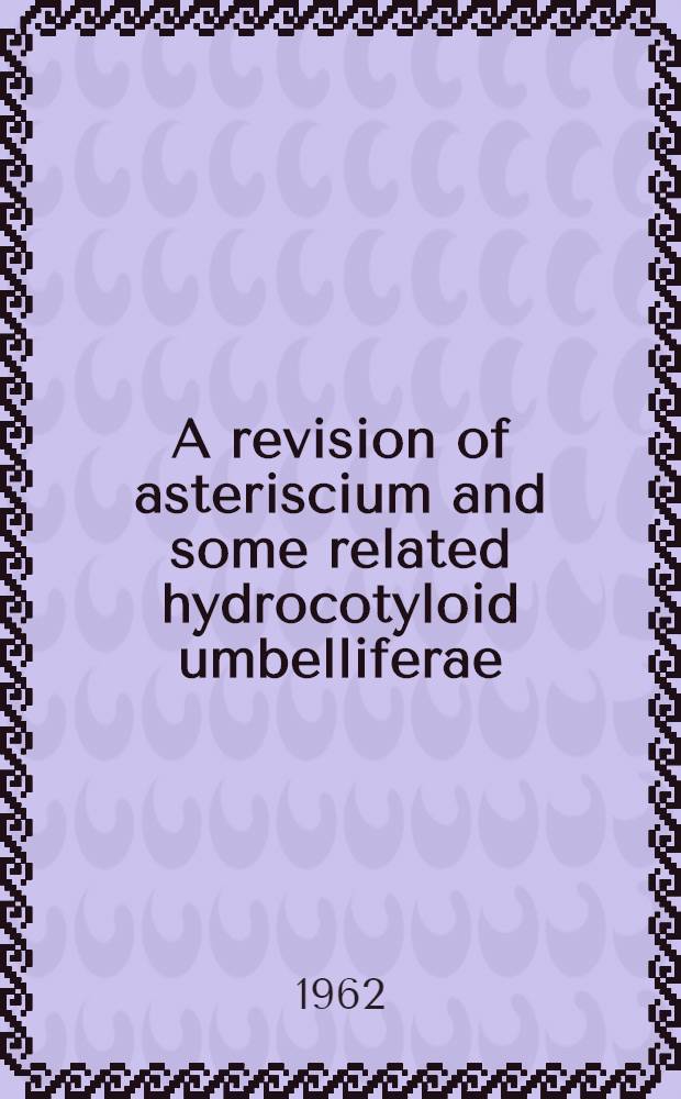 A revision of asteriscium and some related hydrocotyloid umbelliferae