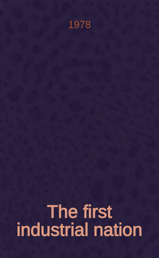 The first industrial nation : An econ. history of Britain, 1700-1914