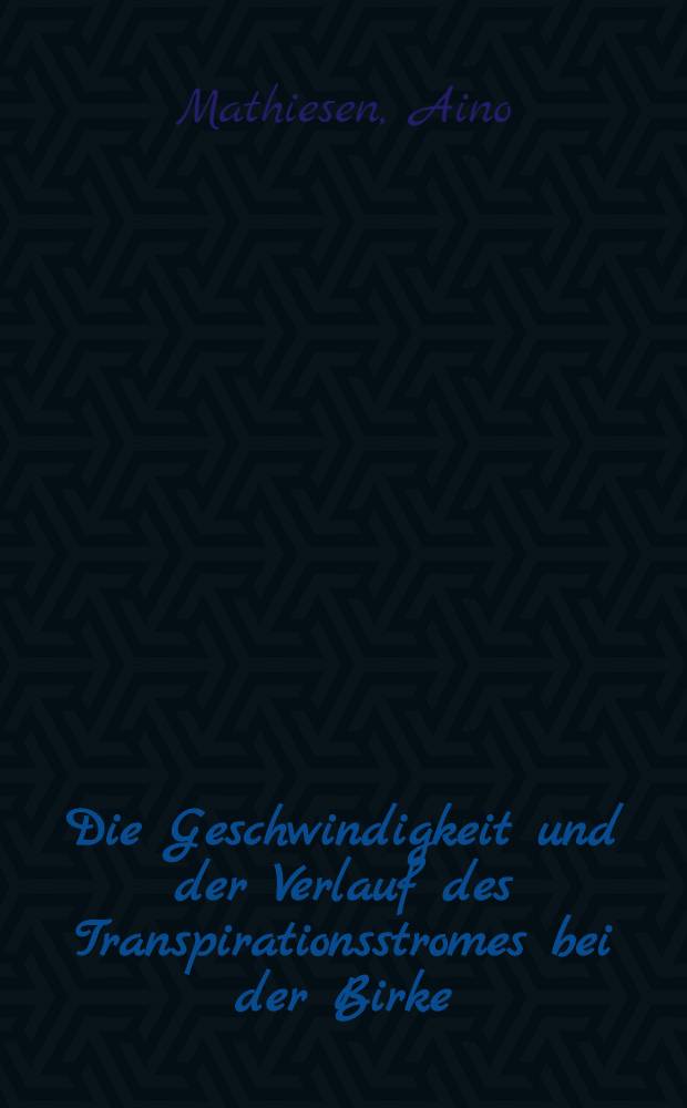 Die Geschwindigkeit und der Verlauf des Transpirationsstromes bei der Birke