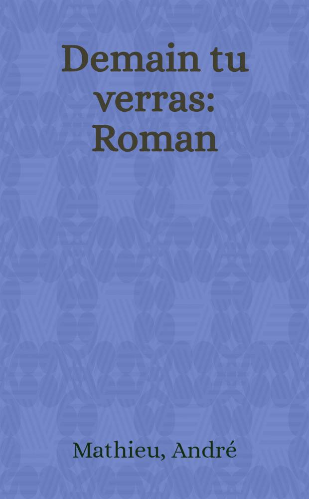 Demain tu verras : Roman