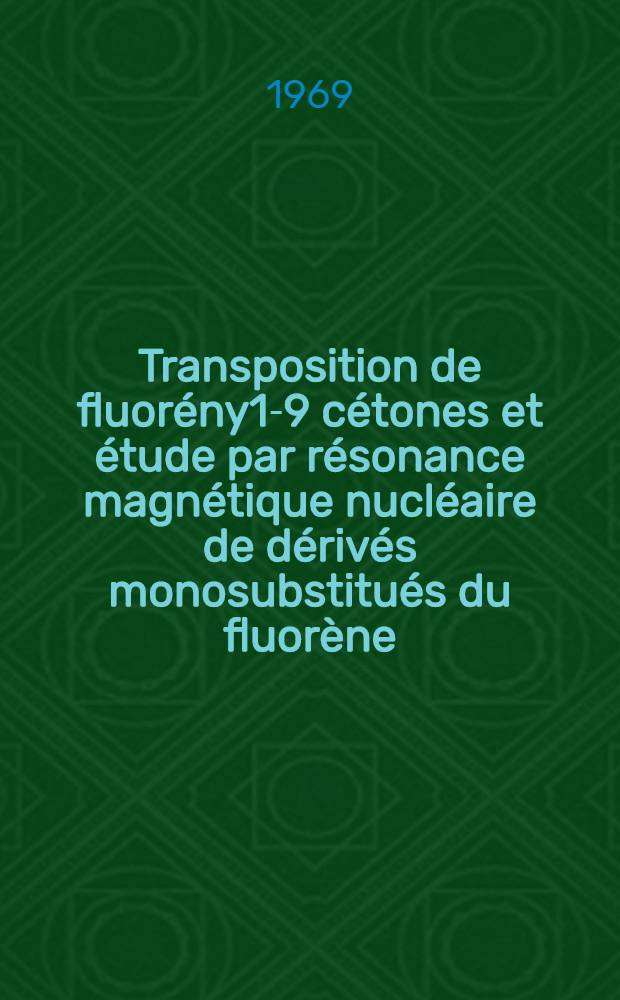 Transposition de fluorény1-9 cétones et étude par résonance magnétique nucléaire de dérivés monosubstitués du fluorène : Thèse ..
