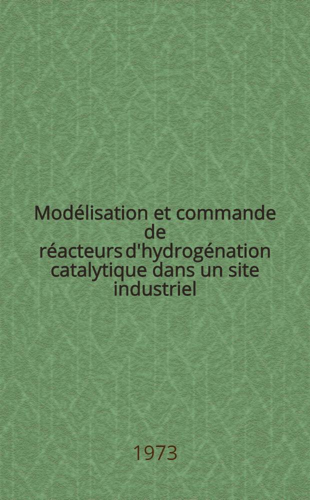 Modélisation et commande de réacteurs d'hydrogénation catalytique dans un site industriel : Thèse prés. à l'Univ. sci. et méd. de Grenoble ..