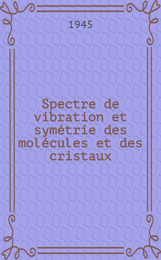 Spectre de vibration et symétrie des molécules et des cristaux