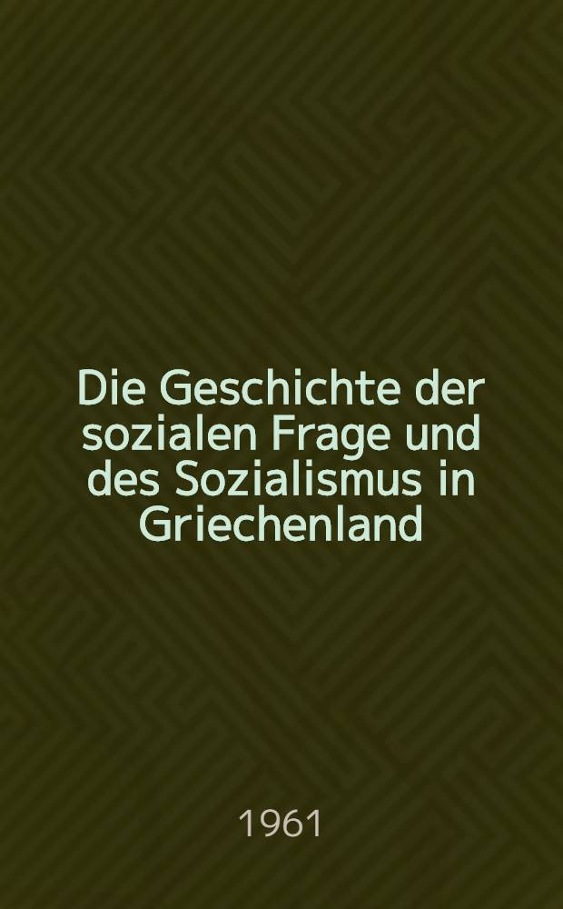 Die Geschichte der sozialen Frage und des Sozialismus in Griechenland (1821-1961)