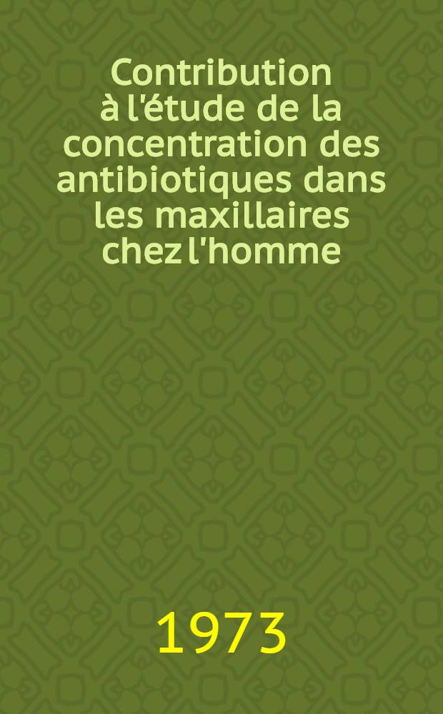 Contribution à l'étude de la concentration des antibiotiques dans les maxillaires chez l'homme : Thèse ..