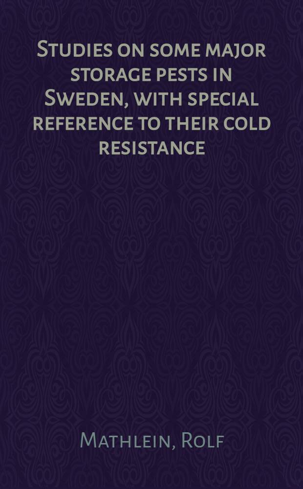Studies on some major storage pests in Sweden, with special reference to their cold resistance