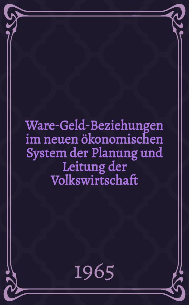 Ware-Geld-Beziehungen im neuen ökonomischen System der Planung und Leitung der Volkswirtschaft