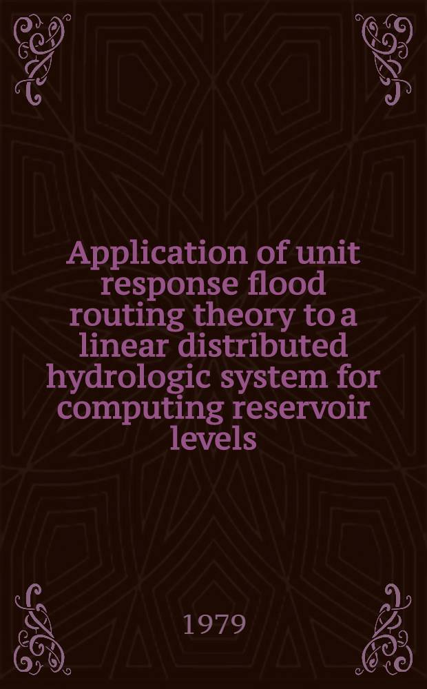 Application of unit response flood routing theory to a linear distributed hydrologic system for computing reservoir levels