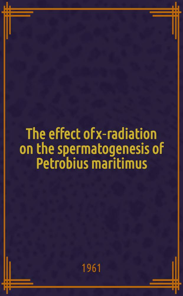 The effect of x-radiation on the spermatogenesis of Petrobius maritimus