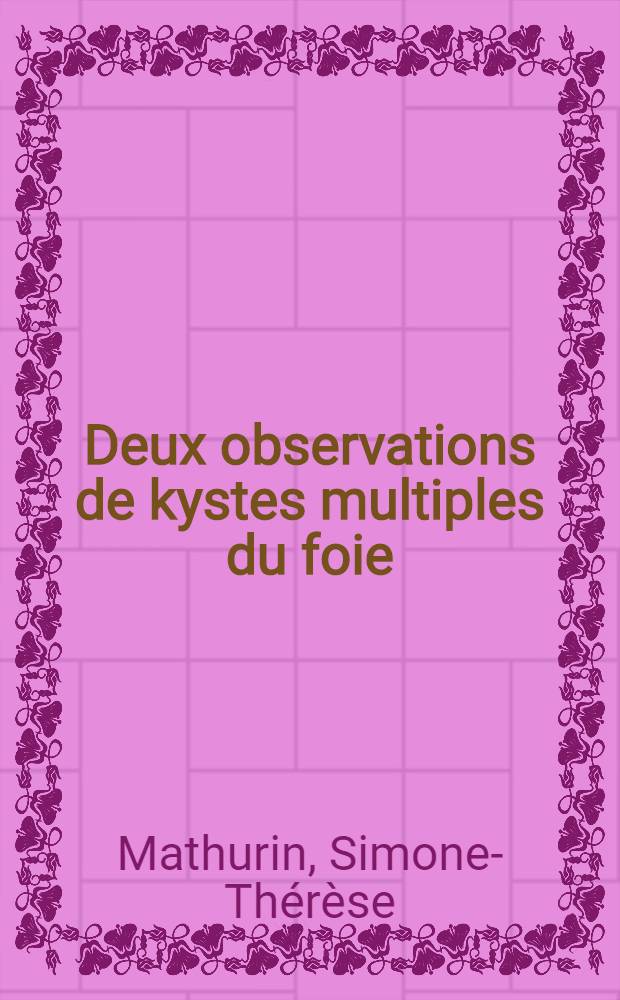 Deux observations de kystes multiples du foie : Remarques pathogéniques : Thèse ..
