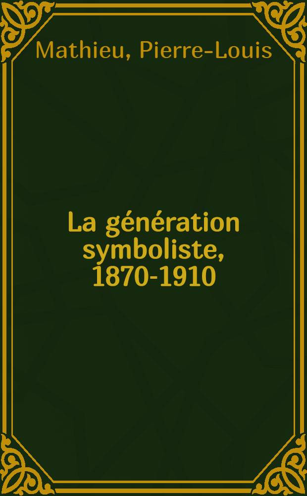 La génération symboliste, 1870-1910