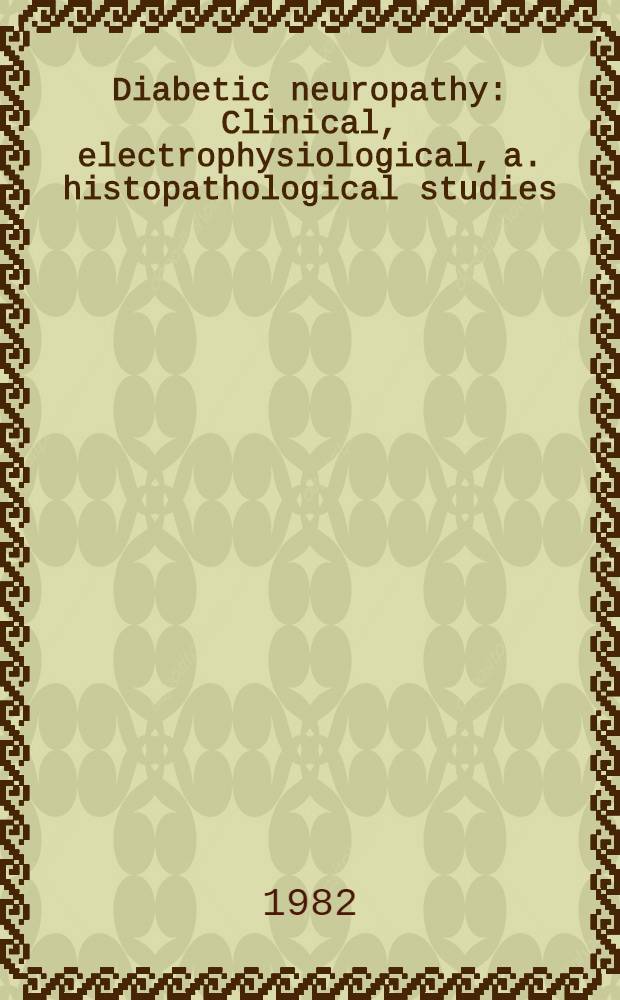 Diabetic neuropathy : Clinical, electrophysiological, a. histopathological studies : Acad. diss