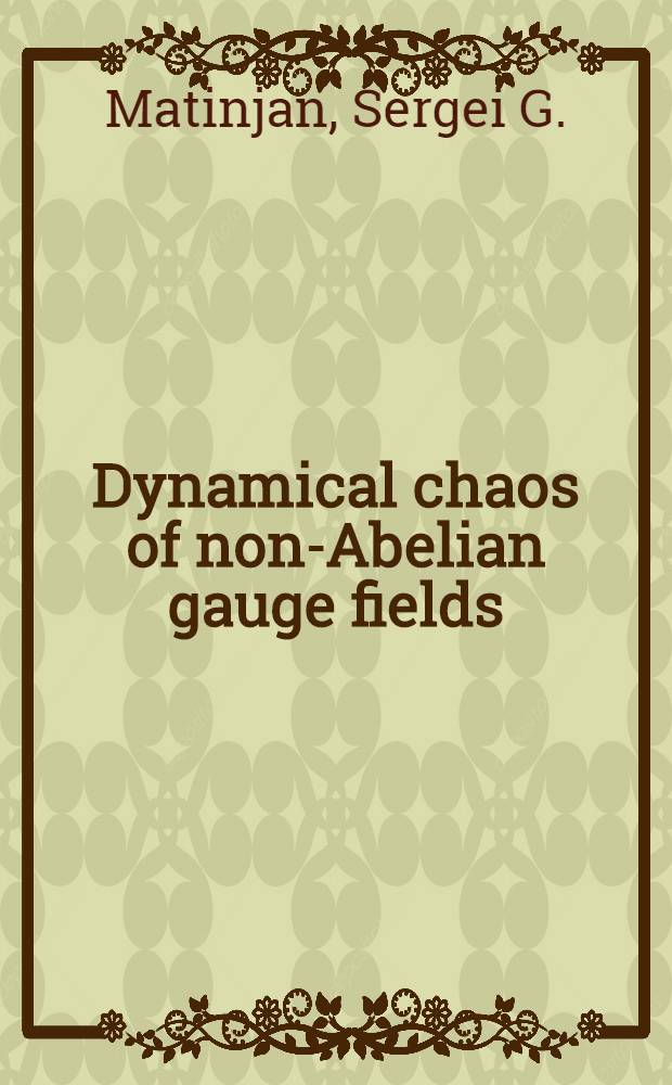 Dynamical chaos of non-Abelian gauge fields : Presented at the Sov.-Amer. workshop on gauge field theories, Yerevan, 9-24 June, 1983