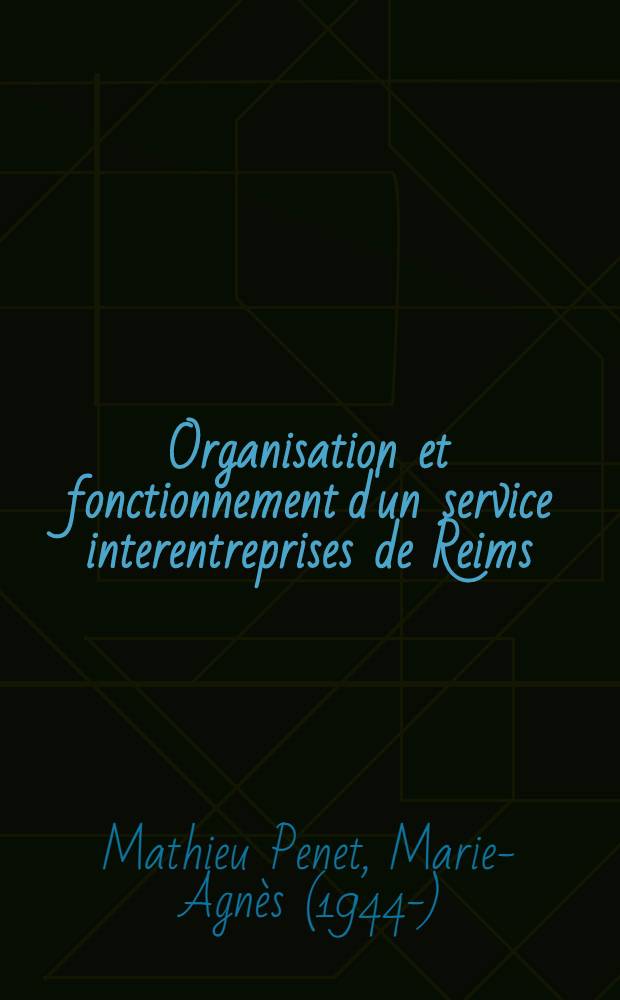 Organisation et fonctionnement d'un service interentreprises de Reims : Thèse ..