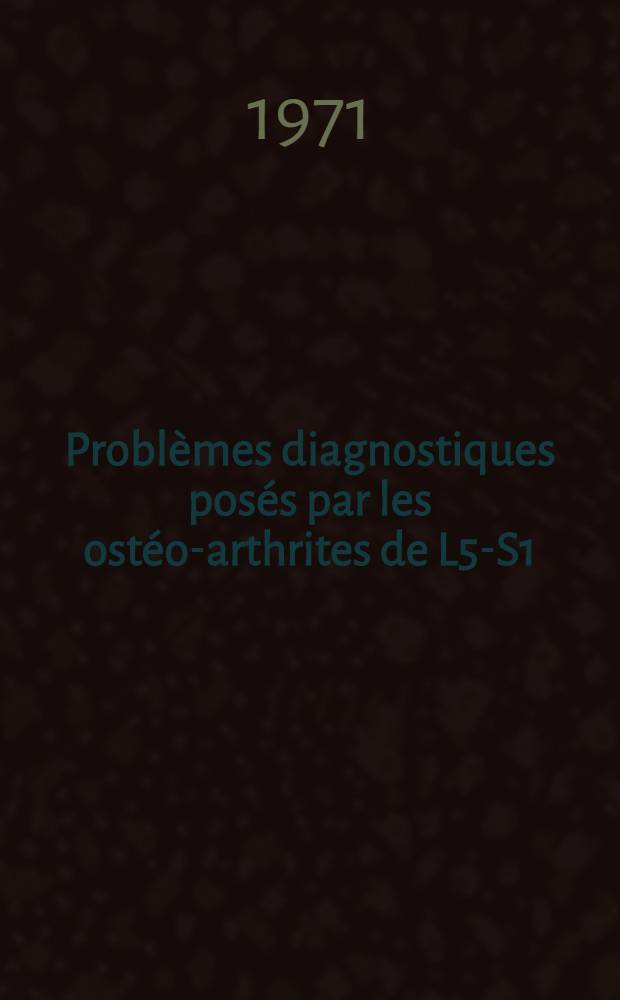 Problèmes diagnostiques posés par les ostéo-arthrites de L5-S1 : À propos de quelques observations : Thèse ..