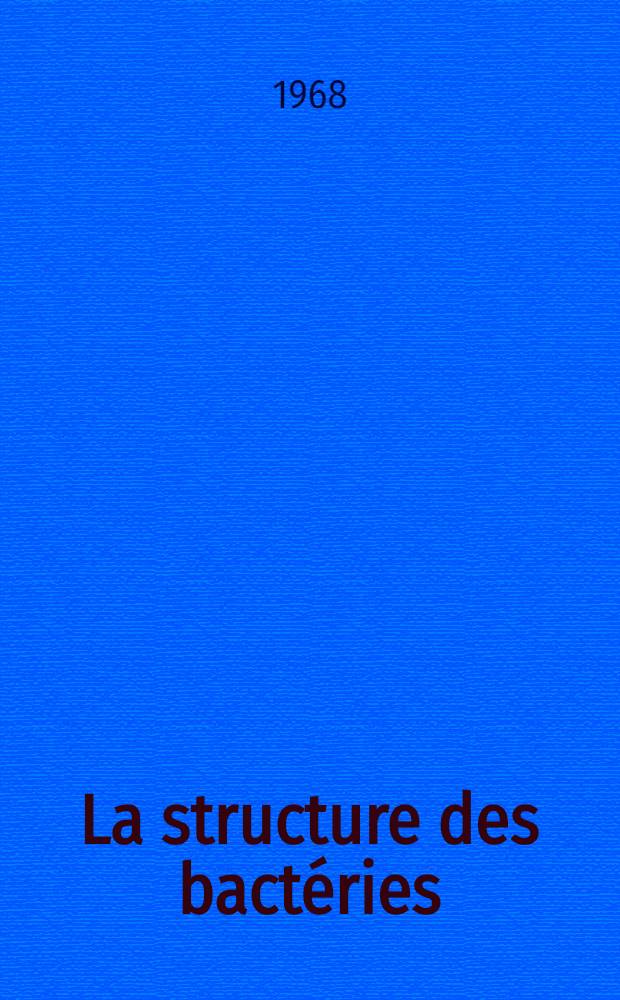 La structure des bactéries : Thèse ..