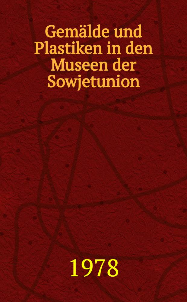 Gemälde und Plastiken in den Museen der Sowjetunion : Album