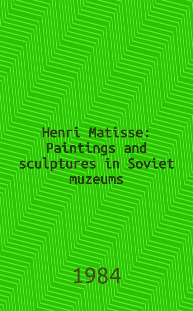 Henri Matisse : Paintings and sculptures in Soviet muzeums : An album