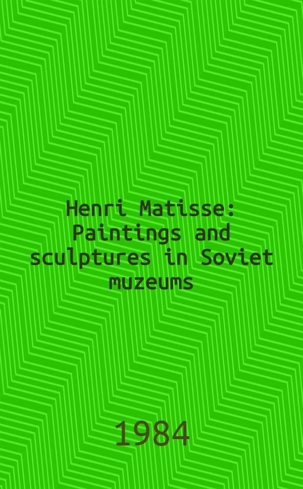 Henri Matisse : Paintings and sculptures in Soviet muzeums : An album