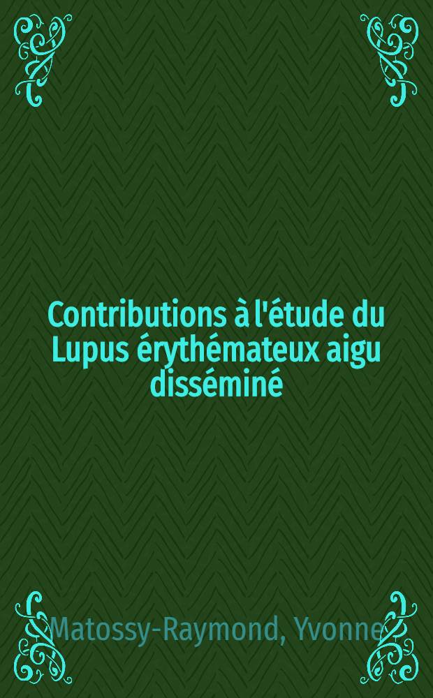 Contributions à l'étude du Lupus érythémateux aigu disséminé : (Étude histologique) : Thèse pour le doctorat en méd. (diplôme d'État)
