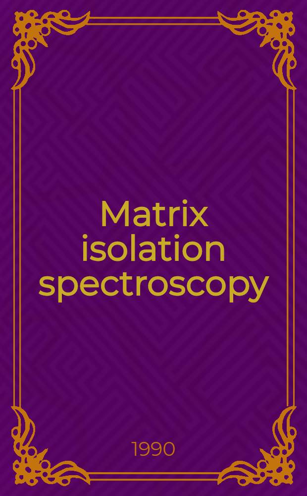 Matrix isolation spectroscopy : Proc. of the Seventh matrix isolation spectroscopy symp. MIS '89, Noordwijkerhout, the Netherlands, 9-14 Jul. 1989