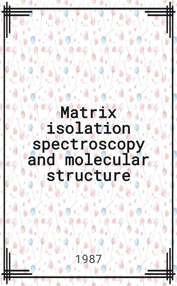 Matrix isolation spectroscopy and molecular structure : A tribute to George C. Pimentel