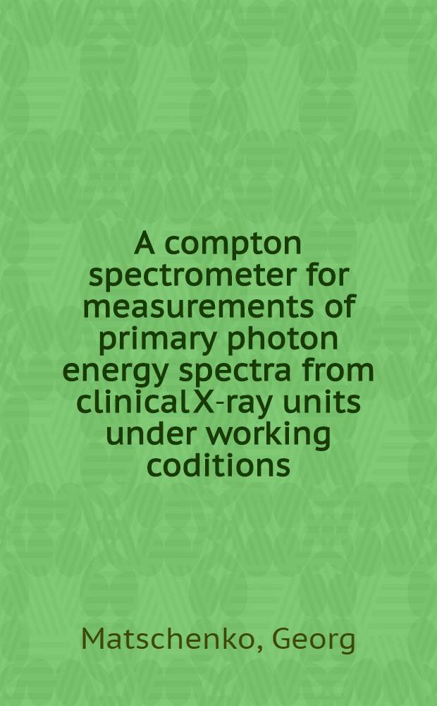 A compton spectrometer for measurements of primary photon energy spectra from clinical X-ray units under working coditions : Akad. avh
