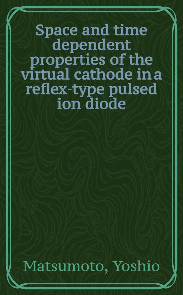 Space and time dependent properties of the virtual cathode in a reflex-type pulsed ion diode (Virtual Cathode in a reflex-type pulsed ion diode)